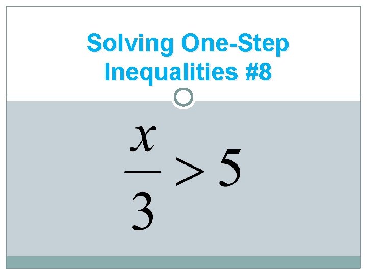 Solving One-Step Inequalities #8 