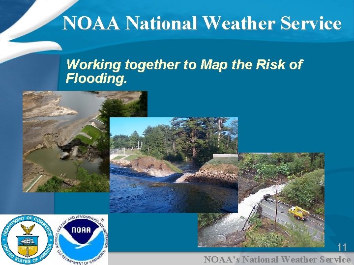NOAA National Weather Service Working together to Map the Risk of Flooding. 11 NOAA’s NOAA National Weather Service Working together to Map the Risk of Flooding. 11 NOAA’s