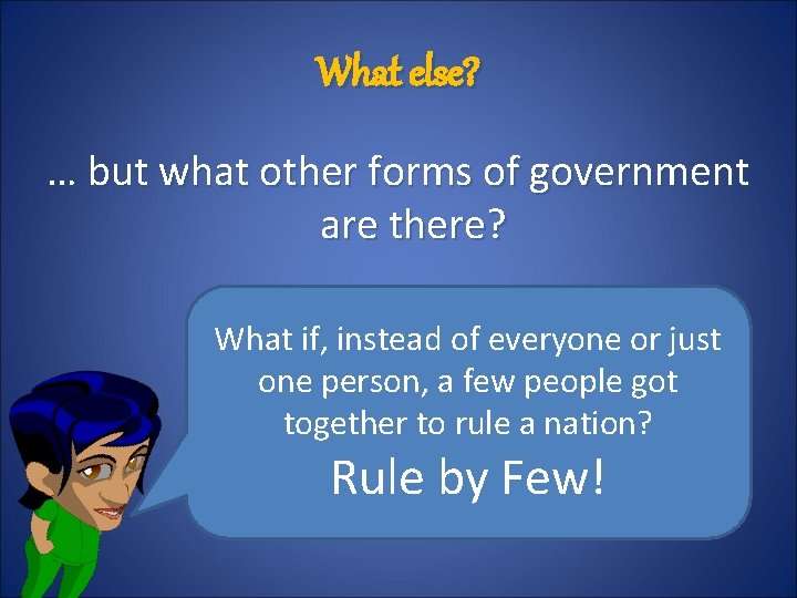 What else? … but what other forms of government are there? What if, instead