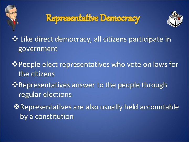 Representative Democracy v Like direct democracy, all citizens participate in government v. People elect