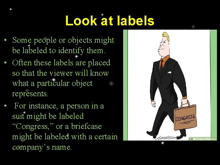 Look at labels • Some people or objects might be labeled to identify them.