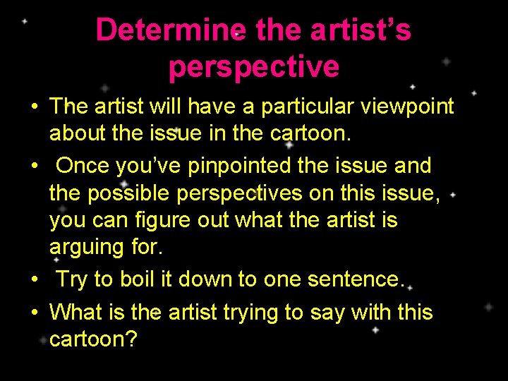 Determine the artist’s perspective • The artist will have a particular viewpoint about the