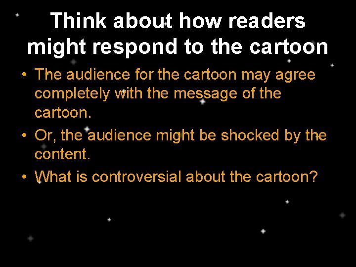 Think about how readers might respond to the cartoon • The audience for the