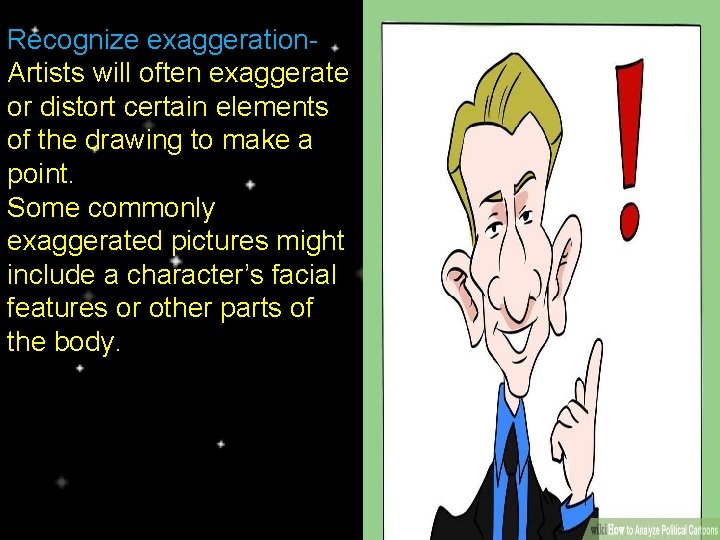 Recognize exaggeration. Artists will often exaggerate or distort certain elements of the drawing to