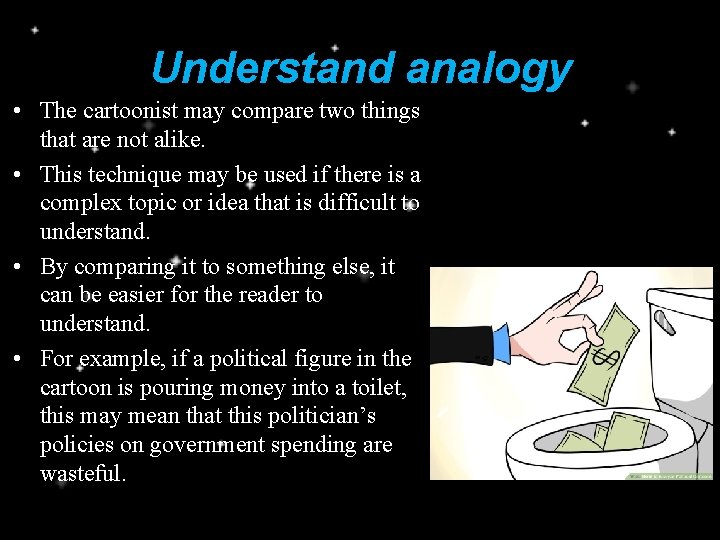 Understand analogy • The cartoonist may compare two things that are not alike. •