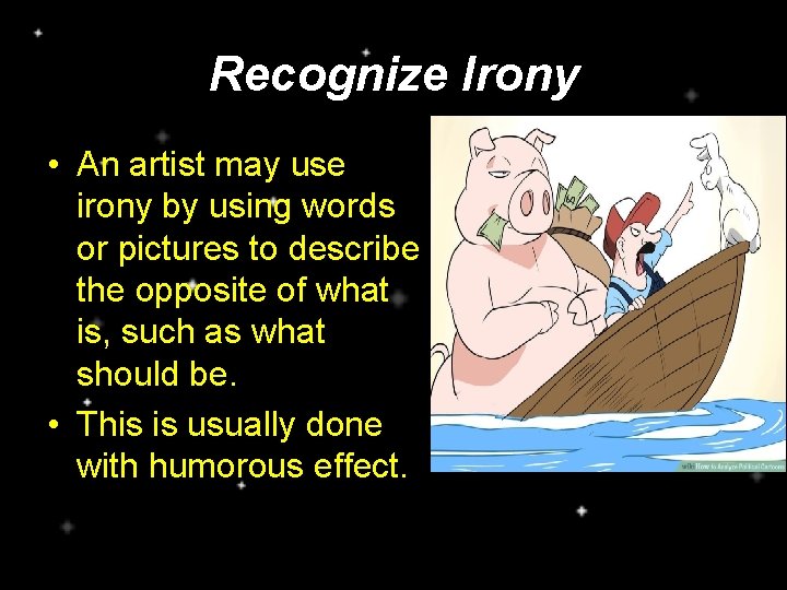 Recognize Irony • An artist may use irony by using words or pictures to
