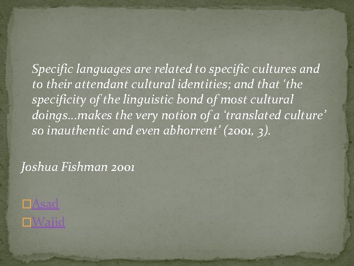 Specific languages are related to specific cultures and to their attendant cultural identities; and