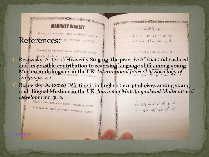 References: � Rosowsky, A. (2011) Heavenly Singing: the practice of naat and nasheed and