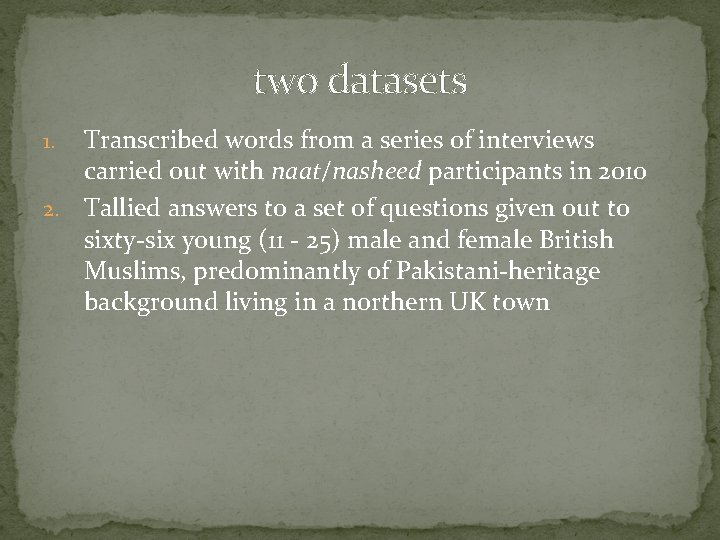 two datasets Transcribed words from a series of interviews carried out with naat/nasheed participants