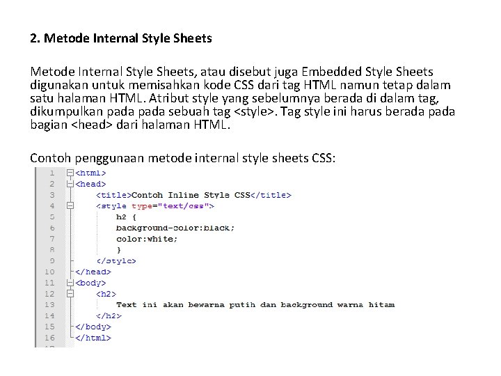 2. Metode Internal Style Sheets, atau disebut juga Embedded Style Sheets digunakan untuk memisahkan