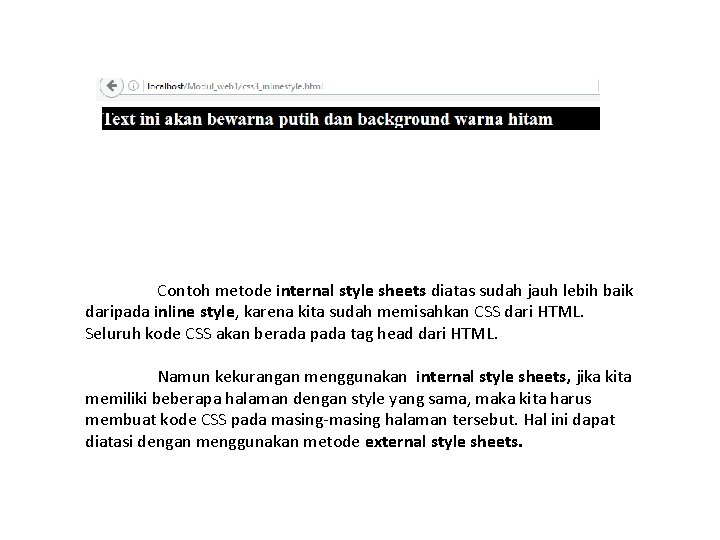 Contoh metode internal style sheets diatas sudah jauh lebih baik daripada inline style, karena