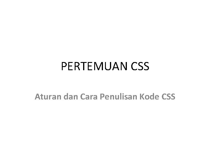 PERTEMUAN CSS Aturan dan Cara Penulisan Kode CSS 