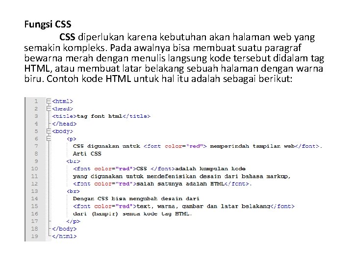 Fungsi CSS diperlukan karena kebutuhan akan halaman web yang semakin kompleks. Pada awalnya bisa