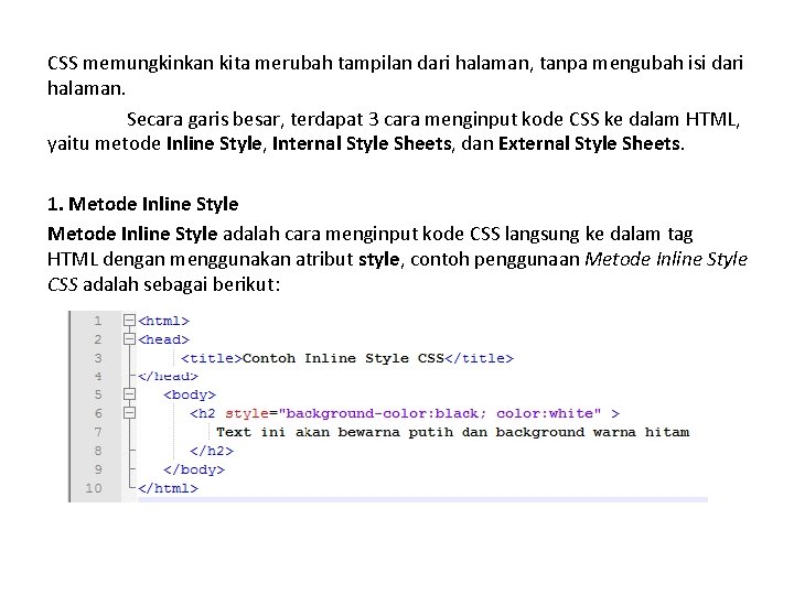 CSS memungkinkan kita merubah tampilan dari halaman, tanpa mengubah isi dari halaman. Secara garis