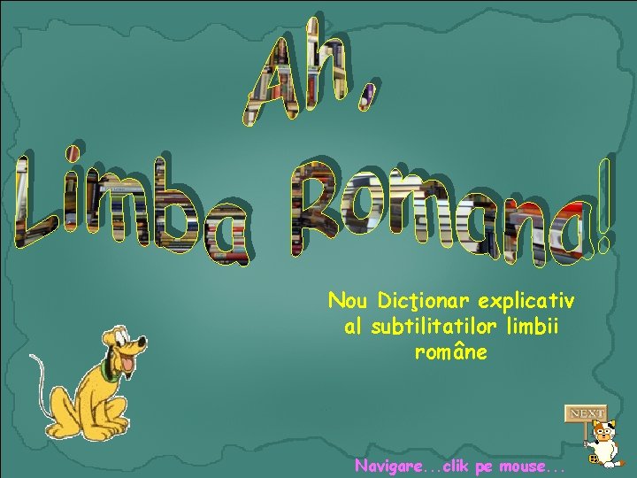 Nou Dicţionar explicativ al subtilitatilor limbii române Navigare. . . clik pe mouse. .
