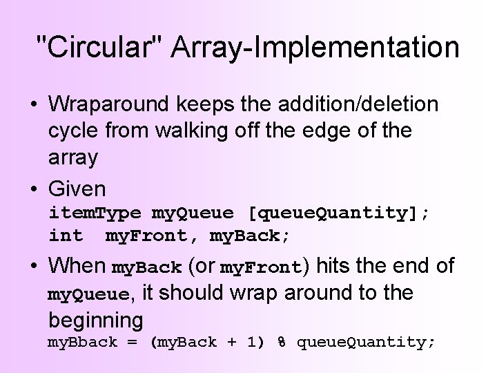 "Circular" Array-Implementation • Wraparound keeps the addition/deletion cycle from walking off the edge of