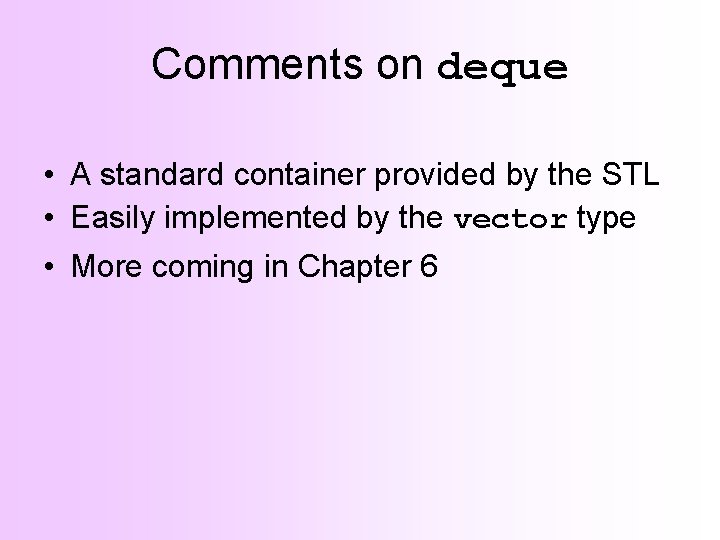 Comments on deque • A standard container provided by the STL • Easily implemented