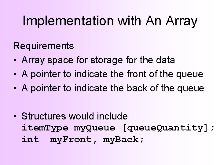 Implementation with An Array Requirements • Array space for storage for the data •