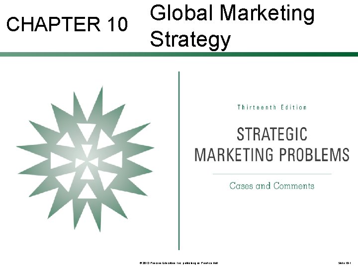 Global Marketing CHAPTER 10 Strategy © 2013 Pearson Education, Inc. publishing as Prentice Hall