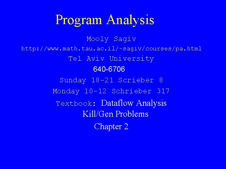 Program Analysis Mooly Sagiv http: //www. math. tau. ac. il/~sagiv/courses/pa. html Tel Aviv University