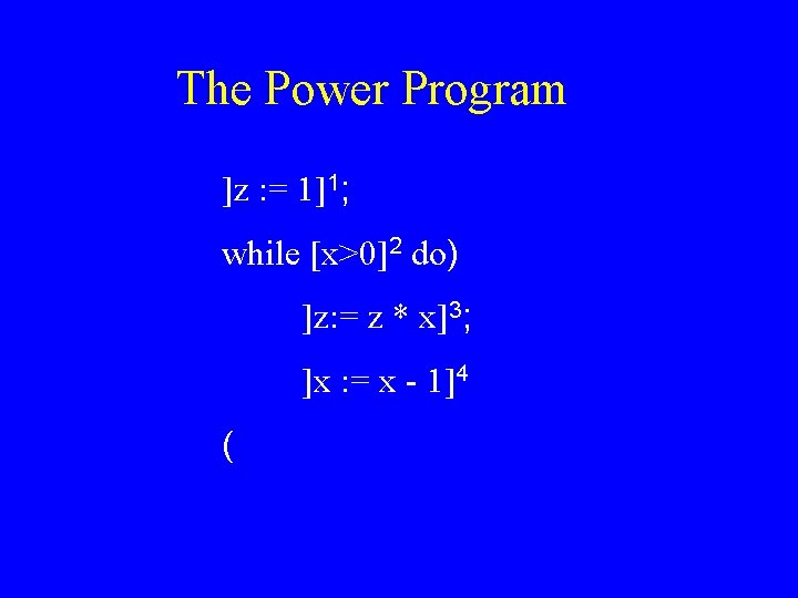The Power Program ]z : = 1]1; while [x>0]2 do) ]z: = z *