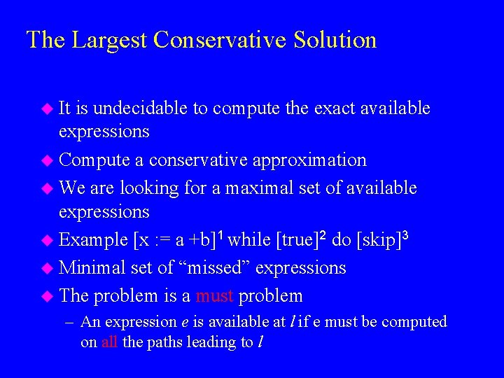 The Largest Conservative Solution u It is undecidable to compute the exact available expressions