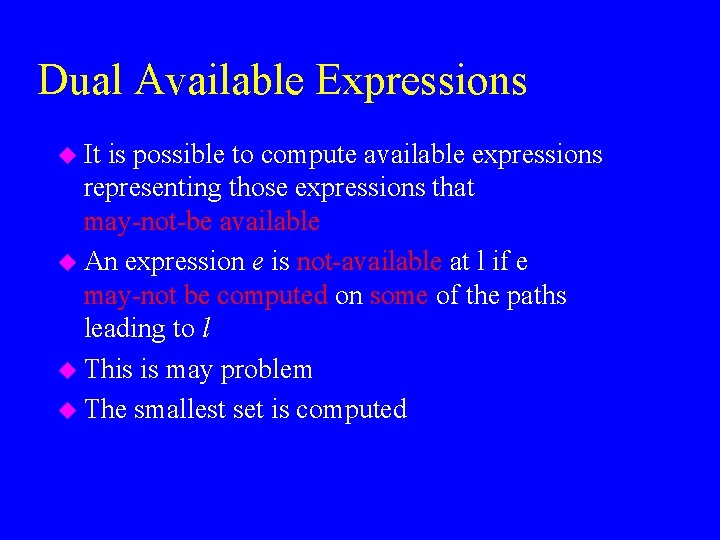 Dual Available Expressions u It is possible to compute available expressions representing those expressions
