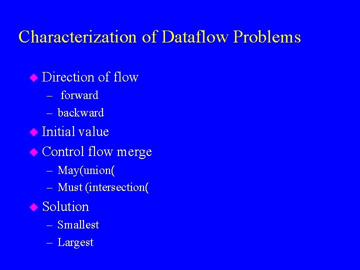 Characterization of Dataflow Problems u Direction of flow – forward – backward u Initial