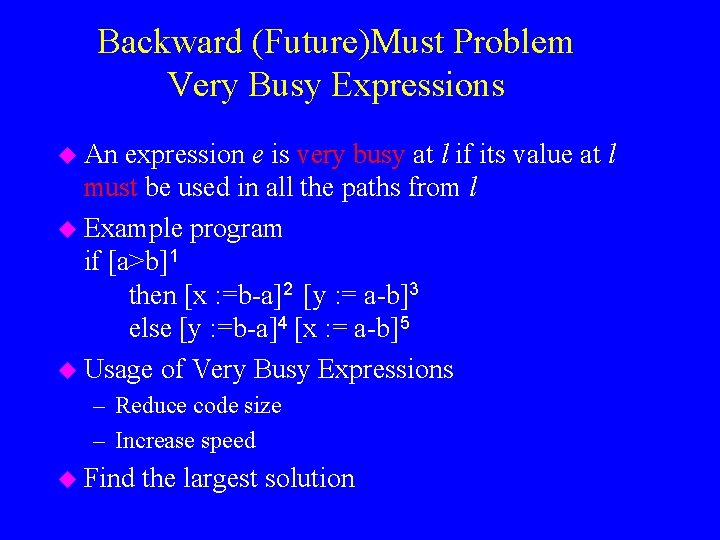 Backward (Future)Must Problem Very Busy Expressions u An expression e is very busy at