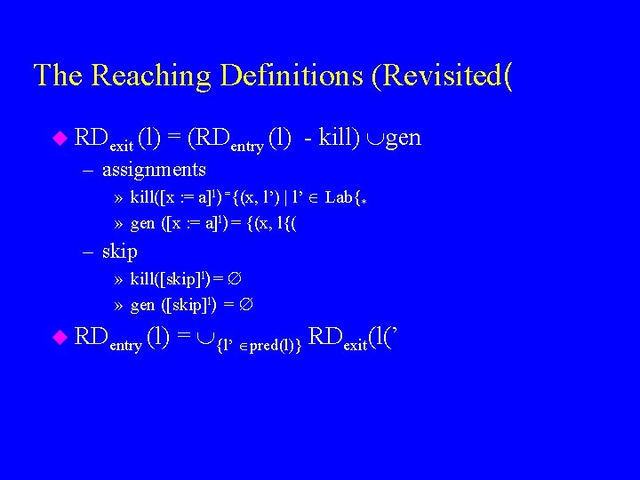 The Reaching Definitions (Revisited( u RDexit (l) = (RDentry (l) - kill) gen –