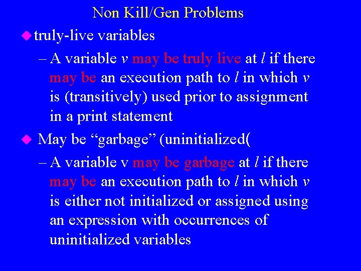 Non Kill/Gen Problems u truly-live variables – A variable v may be truly live