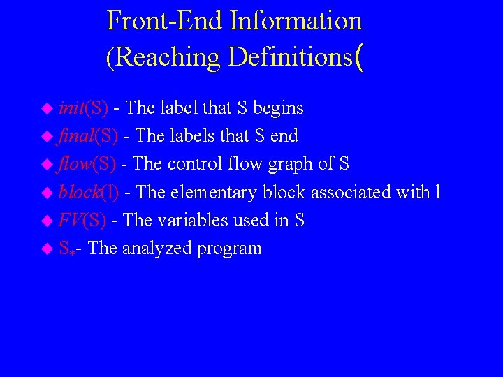 Front-End Information (Reaching Definitions( - The label that S begins u final(S) - The