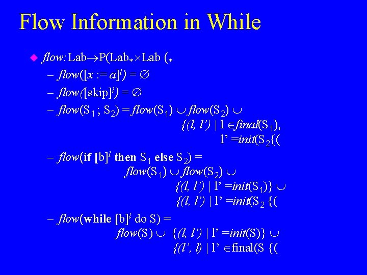 Flow Information in While u flow: Lab P(Lab* Lab (* – flow([x : =