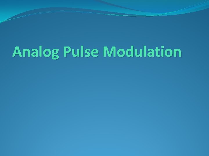 Analog Pulse Modulation 