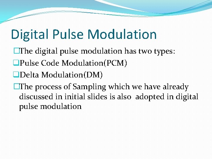 Digital Pulse Modulation �The digital pulse modulation has two types: q. Pulse Code Modulation(PCM)