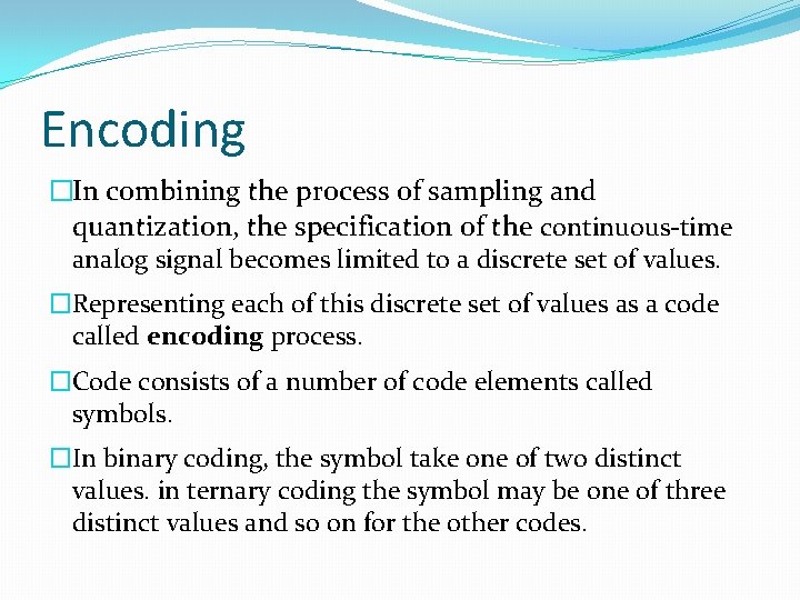 Encoding �In combining the process of sampling and quantization, the specification of the continuous-time