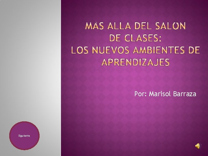 Por: Marisol Barraza Siguiente 