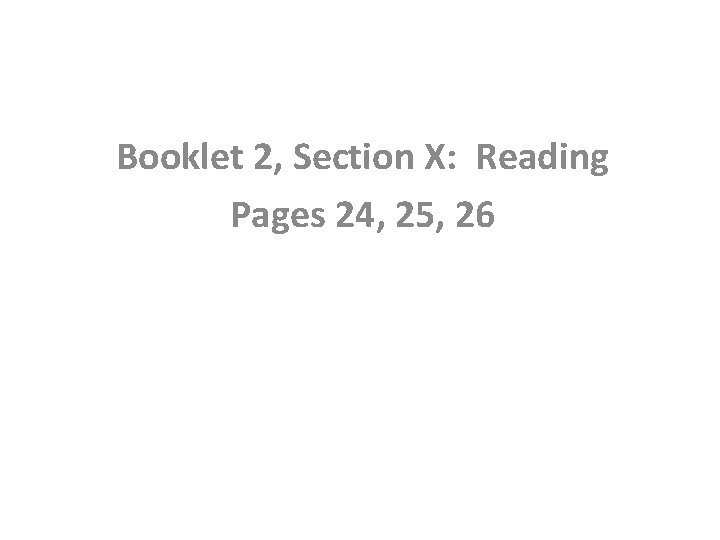 Booklet 2, Section X: Reading Pages 24, 25, 26 