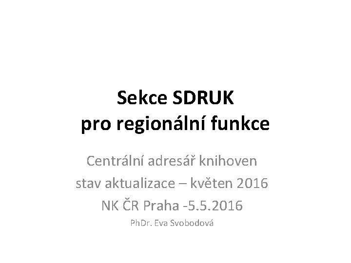 Sekce SDRUK pro regionální funkce Centrální adresář knihoven stav aktualizace – květen 2016 NK