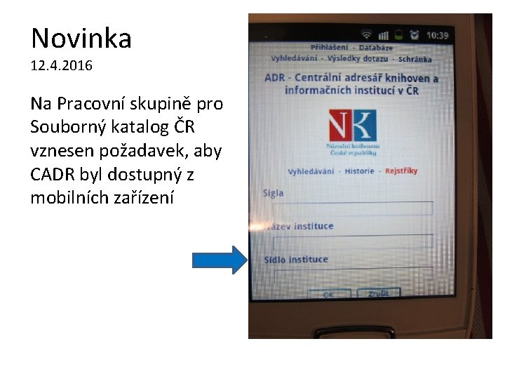 Novinka 12. 4. 2016 Na Pracovní skupině pro Souborný katalog ČR vznesen požadavek, aby