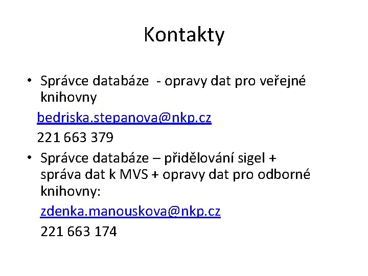 Kontakty • Správce databáze - opravy dat pro veřejné knihovny bedriska. stepanova@nkp. cz 221