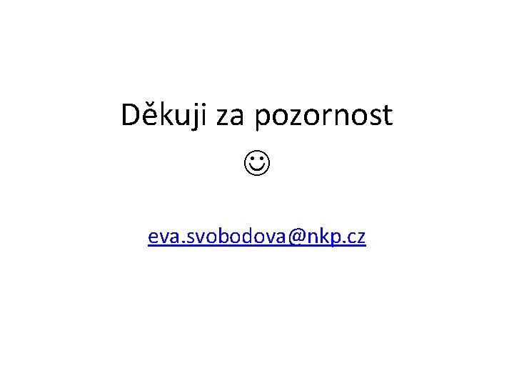 Děkuji za pozornost eva. svobodova@nkp. cz 