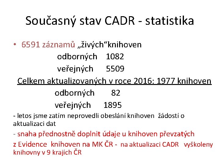 Současný stav CADR - statistika • 6591 záznamů „živých“knihoven odborných 1082 veřejných 5509 Celkem