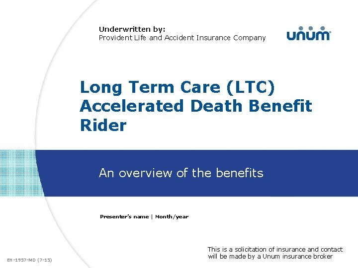 Underwritten by: Provident Life and Accident Insurance Company Long Term Care (LTC) Accelerated Death