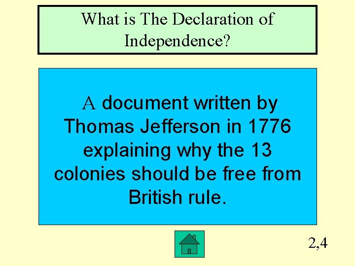 What is The Declaration of Independence? A document written by Thomas Jefferson in 1776