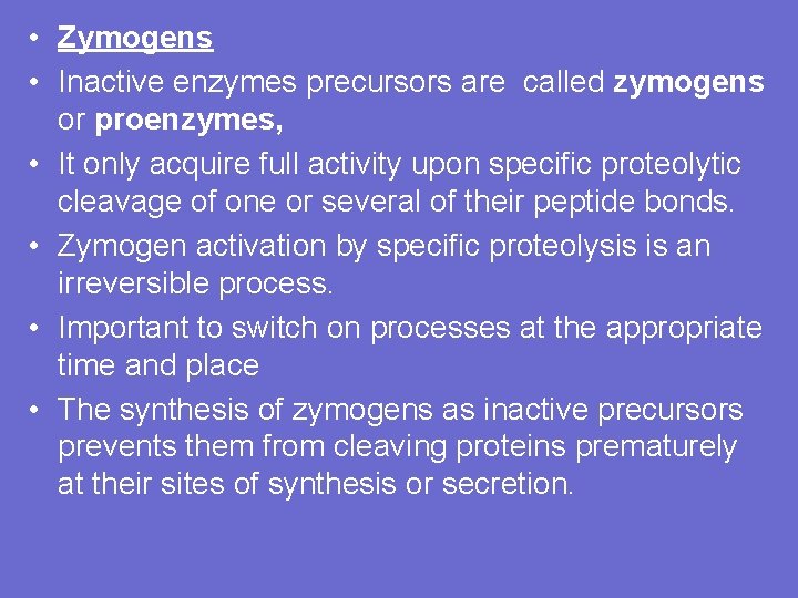  • Zymogens • Inactive enzymes precursors are called zymogens or proenzymes, • It