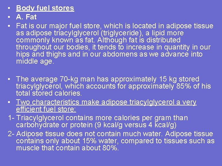  • Body fuel stores • A. Fat • Fat is our major fuel