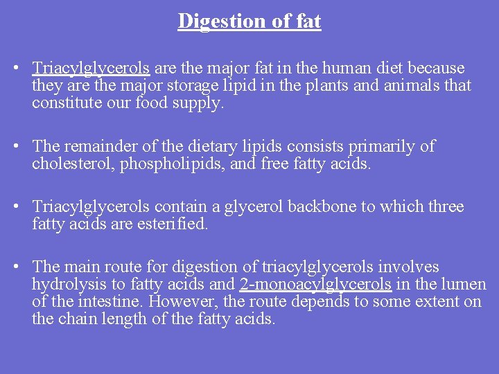 Digestion of fat • Triacylglycerols are the major fat in the human diet because