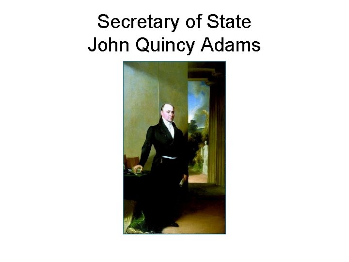 Secretary of State John Quincy Adams 