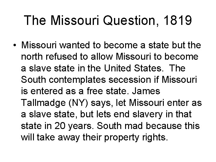 The Missouri Question, 1819 • Missouri wanted to become a state but the north